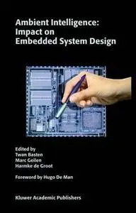 Ambient Intelligence: Impact on Embedded System Design by  Twan Basten 