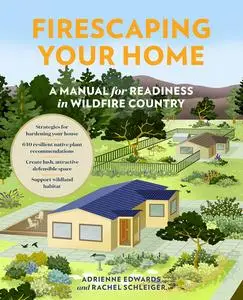 Firescaping Your Home: A Manual for Readiness in Wildfire Country