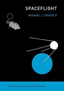 Spaceflight: A Concise History (MIT Press Essential Knowledge series)