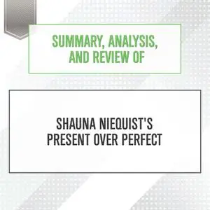 «Summary, Analysis, and Review of Shauna Niequist's Present Over Perfect» by Start Publishing Notes