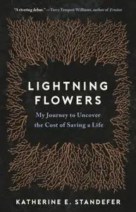 Lightning Flowers: My Journey to Uncover the Cost of Saving a Life