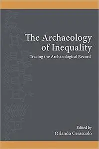Archaeology of Inequality, The: Tracing the Archaeological Record