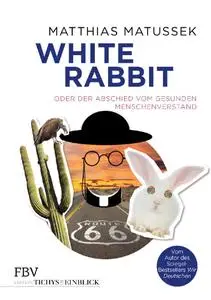 Matthias Matussek - White Rabbit oder Der Abschied vom gesunden Menschenverstand (2018)