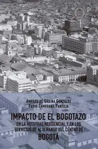 «Impacto de El Bogotazo en la actividad residencial y en los servicios de alto rango del centro de Bogotá» by Fabio Zamb