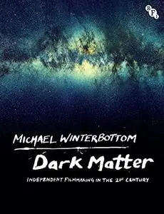 Dark Matter: Independent Filmmaking in the 21st Century