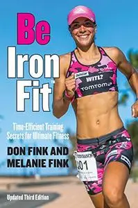 Be IronFit: Time-Efficient Training Secrets for Ultimate Fitness, 3rd Edition