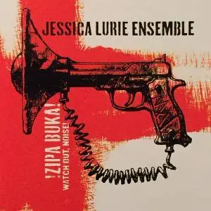 Jessica Lurie Ensemble - Zipa Buka! (Watch Out, Noise) (2002)