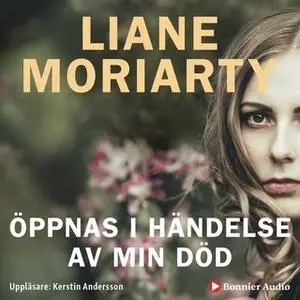 «Öppnas i händelse av min död» by Liane Moriarty