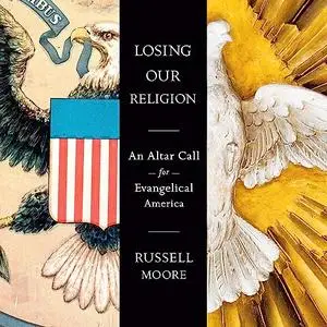 Losing Our Religion: An Altar Call for Evangelical America [Audiobook]