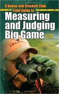 A Boone and Crockett Field Guide to Measuring and Judging Big Game (2nd Edition)