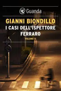 Gianni Biondillo - I casi dell'ispettore Ferraro. Volume II