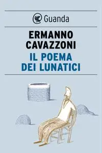 Ermanno Cavazzoni - Il poema dei lunatici