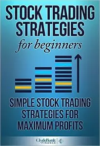 Stock Trading Strategies For Beginners: Simple Stock Trading Strategies For Maximum Profits