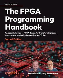 The FPGA Programming Handbook: An essential guide to FPGA design for transforming ideas into hardware, 2nd Edition