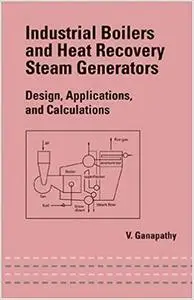 Industrial Boilers and Heat Recovery Steam Generators: Design, Applications, and Calculations (Repost)