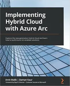 Implementing Hybrid Cloud with Azure Arc: Explore the new-generation hybrid cloud