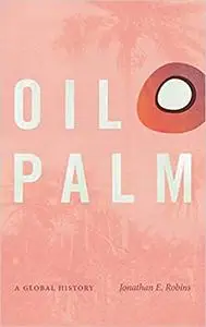 Oil Palm: A Global History