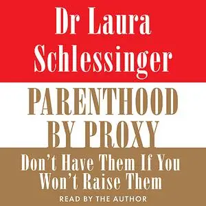«Parenthood by Proxy» by Laura Schlessinger