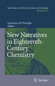 New Narratives in Eighteenth-Century Chemistry: Contributions from the First Francis Bacon Workshop, 21–23 April 2005, Californ