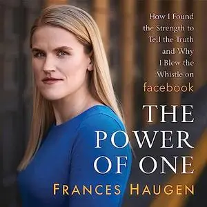 The Power of One: How I Found the Strength to Tell the Truth and Why I Blew the Whistle on Facebook [Audiobook]