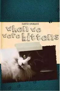 «When We Were Kittens» by David Greagg
