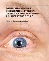 "Age-Related Macular Degeneration: Etiology, Diagnosis and Management. A Glance at the Future" ed. by Giuseppe Lo Giudice