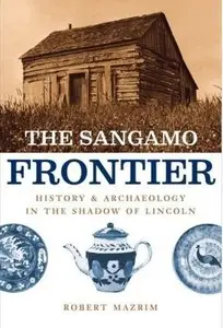 The Sangamo Frontier: History and Archaeology in the Shadow of Lincoln (Repost)