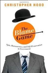 The Blame Game: Spin, Bureaucracy, and Self-Preservation in Government (repost)