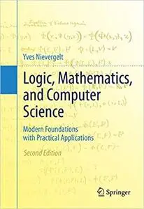 Logic, Mathematics, and Computer Science: Modern Foundations with Practical Applications Ed 2