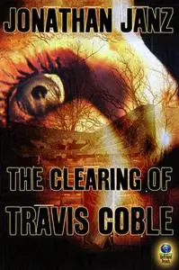 «Clearing of Travis Coble» by Jonathan Janz