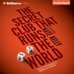 The Secret Club that Runs the World: Inside the Fraternity of Commodities Traders (Audiobook)