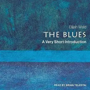The Blues: A Very Short Introduction, 2023 Edition [Audiobook]