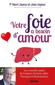 Henri Joyeux, Jean Joyeux, "Votre foie a besoin d'amour"