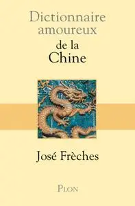 José Frèches, "Dictionnaire amoureux de la Chine"
