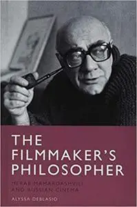 The Filmmaker’s Philosopher: Merab Mamardashvili and Russian Cinema