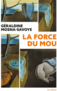 La Force du mou - Géraldine Mosna-Savoye