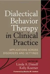 Dialectical Behavior Therapy in Clinical Practice: Applications across Disorders and Settings [Repost]