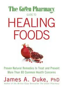 «The Green Pharmacy Guide to Healing Foods» by James Duke