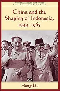 China and the Shaping of Indonesia, 1949-1965