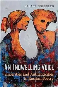 An Indwelling Voice: Sincerities and Authenticities in Russian Poetry