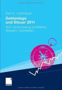 Geldanlage und Steuer 2011: Vom Aufschwung profitieren. Steuern minimieren