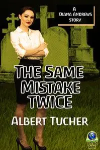 «The Same Mistake Twice: A Diana Andrews Mystery» by Albert Tucher