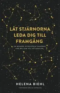 «Låt stjärnorna leda dig till framgång» by Helena Biehl