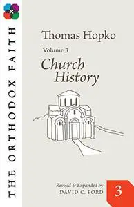 The Orthodox Faith Volume 3: Church History