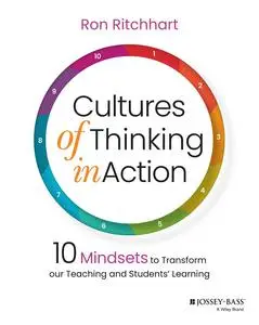 Cultures of Thinking in Action: 10 Mindsets to Transform our Teaching and Students' Learning