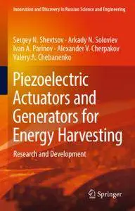 Piezoelectric Actuators and Generators for Energy Harvesting: Research and Development