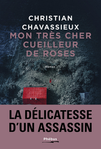 Mon très cher cueilleur de roses - Christian Chavassieux