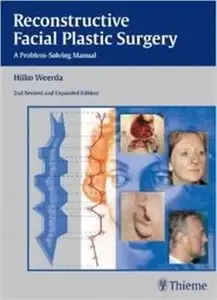 Reconstructive Facial Plastic Surgery: A Problem-Solving Manual (2nd Edition) (Repost)