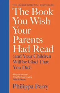 The Book You Wish Your Parents Had Read (and Your Children Will Be Glad That You Did)