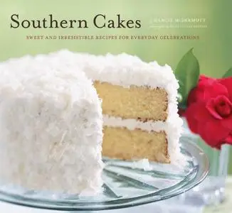 Southern Cakes: Sweet and Irresistible Recipes for Everyday Celebrations